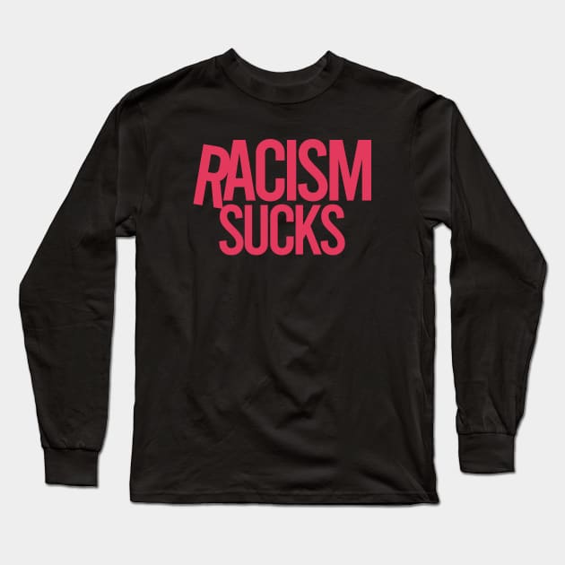 Racism Sucks Long Sleeve T-Shirt by DovbleTrovble